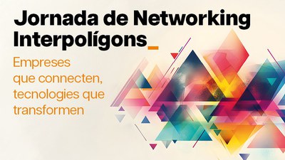 Jornada de Networking Interpolígons: Empreses que connecten, tecnologies que transformen.